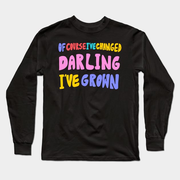 Of Course I've Changed by Oh So Graceful Long Sleeve T-Shirt by Oh So Graceful